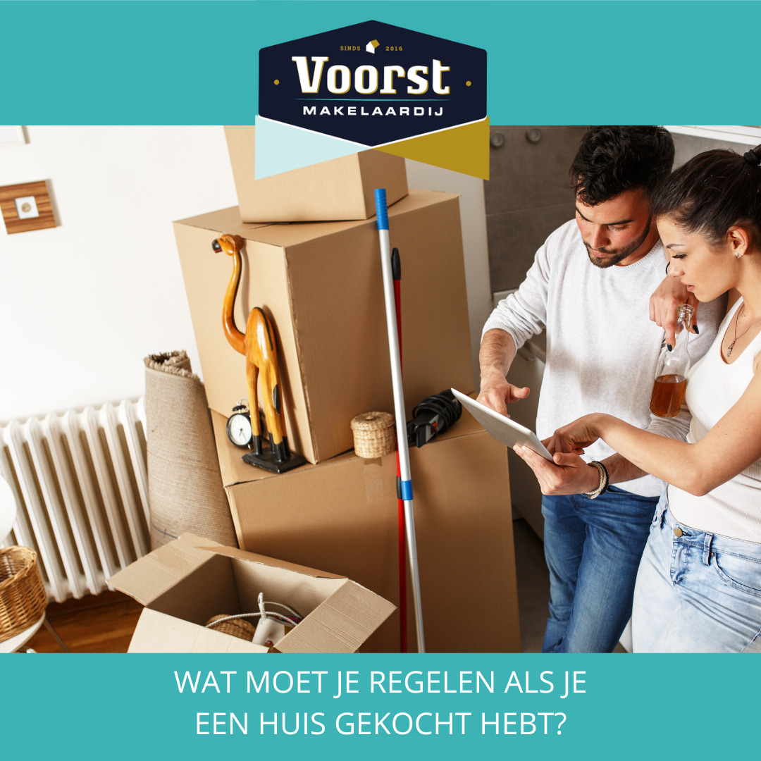 Wat moet je regelen als je een woning hebt gekocht? Voorst Makelaardij